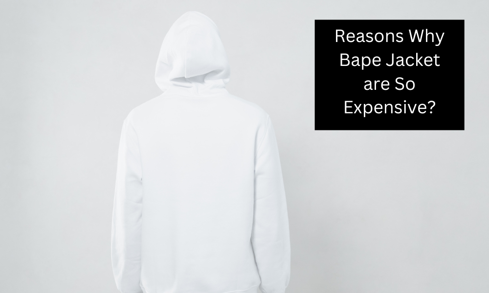Reasons Why Bape Jacket are So Expensive?