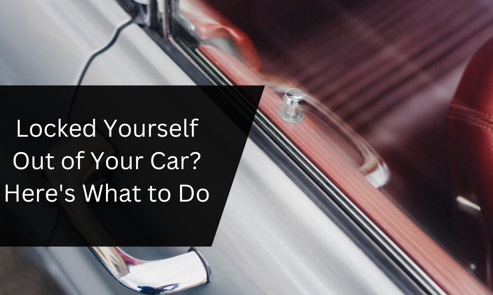 Locked Yourself Out of Your Car? Here's What to Do