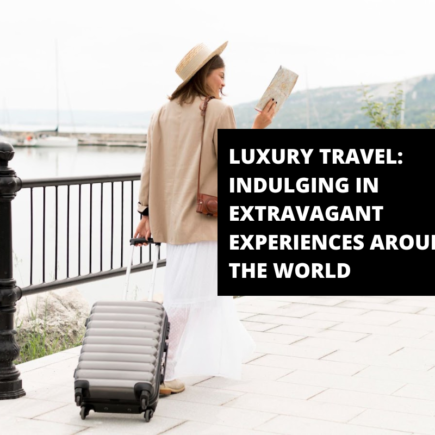 Luxury Travel: Indulging in Extravagant Experiences Around the World