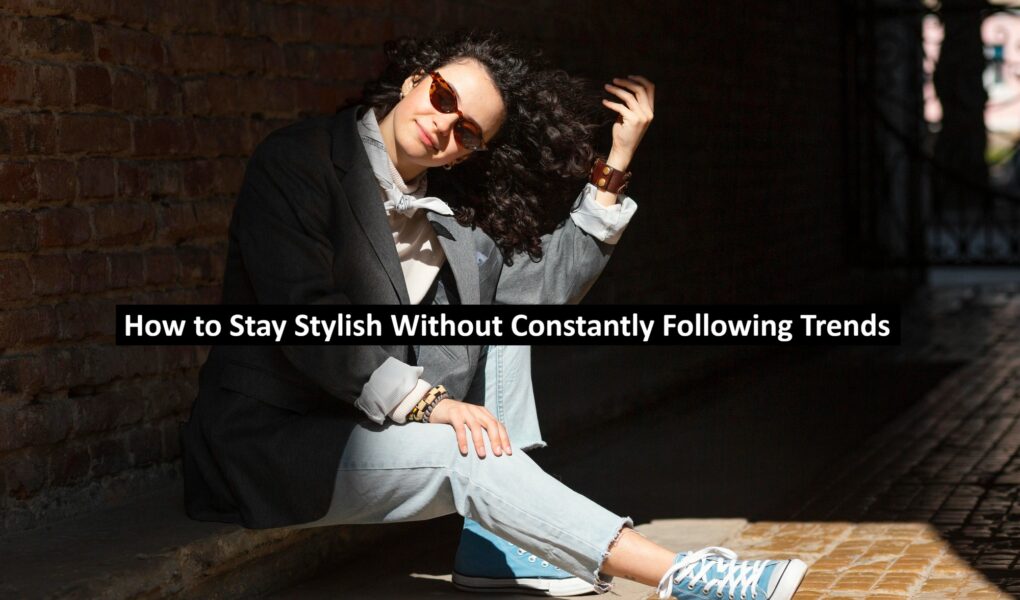 How to Stay Stylish