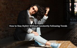 How to Stay Stylish