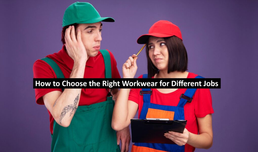 How to Choose the Right Workwear for Different Jobs